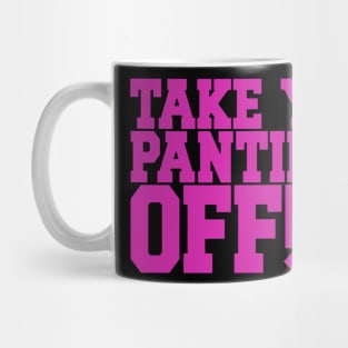 Take Yo Panties Off Mug